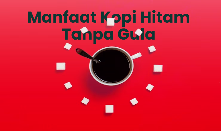 Manfaat Minum Kopi Hitam Tanpa Gula, Benarkah Aman Untuk Lambung