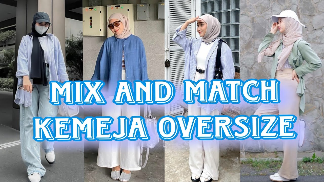 Mix and Match Outfit Kemeja Oversized Bagi Hijabers, Syari Tapi Tetap Trendy