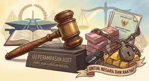 Pengesahan RUU Perampasan Aset harus Dibarengi dengan Reformasi Penegakan Hukum